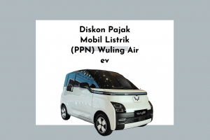 Diskon Pajak Mobil Listrik (PPN) Wuling Air ev